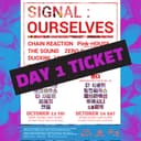 [SIGNAL: OURSELVES] Day 1 Ticket